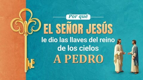 Por qué el Señor Jesús le dio las llaves del reino de los cielos a Pedro